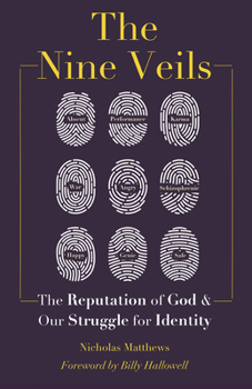 The Nine Veils: The Reputation of God & Our Struggle for Identity