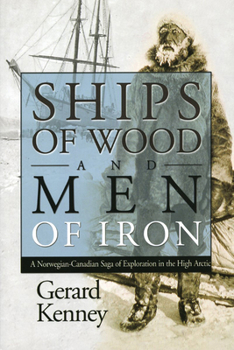 Paperback Ships of Wood and Men of Iron: A Norwegian-Canadian Saga of Exploration in the High Arctic Book
