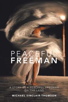 Paperback Peaceful Freeman: A Story by a Peaceful Freeman on the Land Book