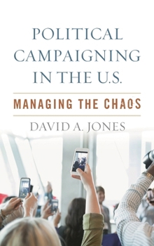Paperback Political Campaigning in the U.S.: Managing the Chaos Book