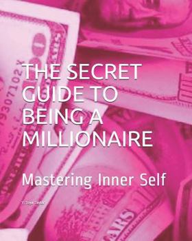 Paperback The Secret Guide to Being a Millionaire: Mastering Inner Self Book