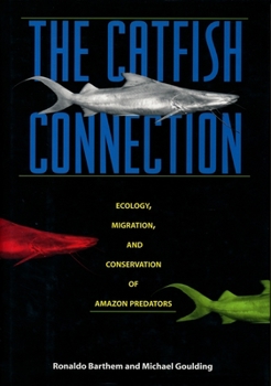 Hardcover The Catfish Connection: Ecology, Migration, and Conservation of Amazon Predators Book