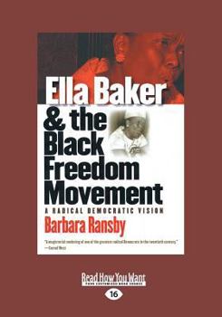 Paperback Ella Baker and the Black Freedom Movement: A Radical Democratic Vision (Large Print 16pt) [Large Print] Book
