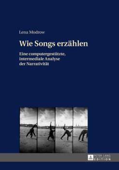 Hardcover Wie Songs erzaehlen: Eine computergestuetzte, intermediale Analyse der Narrativitaet [German] Book