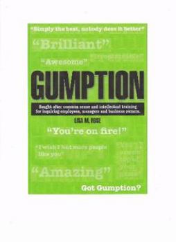Paperback Gumption: Sought-after Common Sense And Intellectual Training for Inquiring Employees, Managers And Business Owners. Book