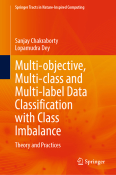 Hardcover Multi-Objective, Multi-Class and Multi-Label Data Classification with Class Imbalance: Theory and Practices Book