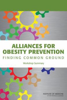 Paperback Alliances for Obesity Prevention: Finding Common Ground: Workshop Summary Book