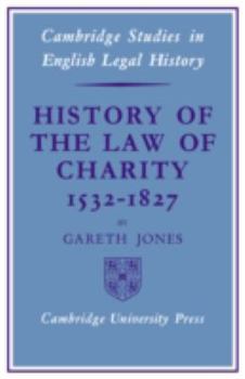 History of the law of charity, 1532-1827 - Book  of the Cambridge Studies in English Legal History