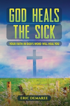 Paperback God Heals the Sick: Your Faith in God's Word Will Heal You Book