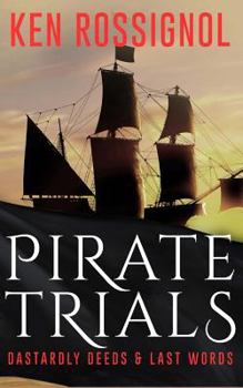 Paperback Pirate Trials: From Privateers to Murderous Villains; Their Dastardly Deeds and Last Words Book