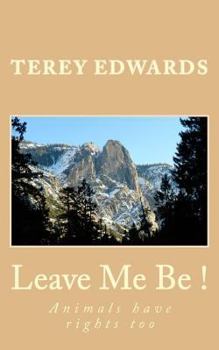 Paperback Leave Me Be!: Animals Have Rights Too Book