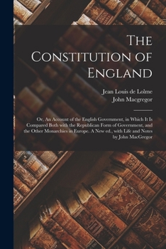 Paperback The Constitution of England; or, An Account of the English Government, in Which It is Compared Both With the Republican Form of Government, and the Ot Book