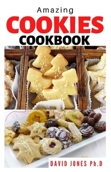 Paperback Amazing Cookies Cookbook: Learn to Bake (with many Easy Recipes for Cookies, Muffins, Cupcakes and More) for Every Occassions. Book
