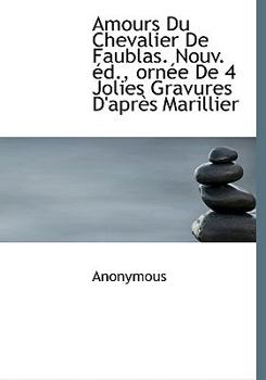 Hardcover Amours Du Chevalier de Faublas. Nouv. D., Orn E de 4 Jolies Gravures D'Apr?'s Marillier [French] Book
