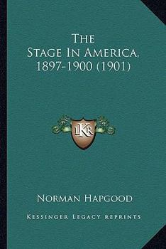 The Stage in America, 1897-1900