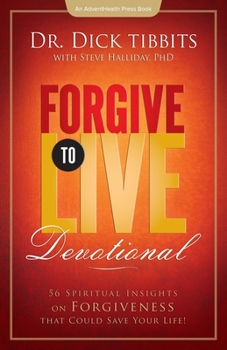 Paperback Forgive To Live Devotional: 56 Spiritual Insights on Forgiveness That Can Save your Life Book