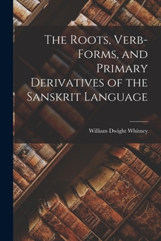 Paperback The Roots, Verb-Forms, and Primary Derivatives of the Sanskrit Language Book