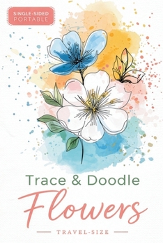 Paperback Trace & Doodle Flowers: A Travel-Size Flower Tracing Book for Adults Book