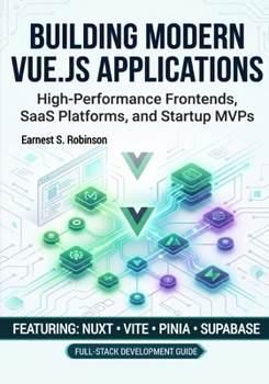 Paperback Vue.js for Modern Web Applications: Developing High- Performance Frontends, SaaS Platforms, and Startup MVPs Using Nuxt, Vite, Pinia, and Supabase Book