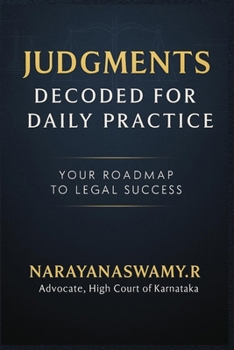 Judgments Decoded For Daily Practice: Your Roadmap to Legal Success