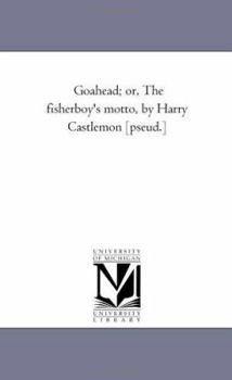 Go-Ahead; Or, the Fisher-boy's Motto - Book #2 of the Go-Ahead Series