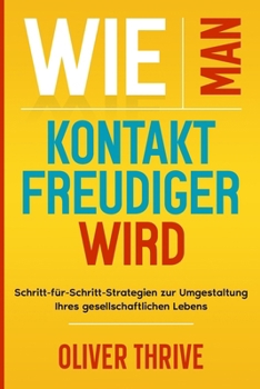Paperback Wie man kontaktfreudiger wird: Schritt-für-Schritt-Strategien zur Umgestaltung Ihres gesellschaftlichen Lebens [German] Book