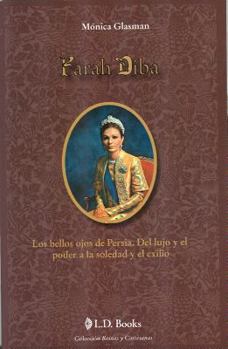 Paperback Farah Diba: Los Bellos Ojos de Persia. del Lujo y El Poder a la Soledad y El Exilio. [Spanish] Book