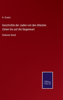 Hardcover Geschichte der Juden von den ältesten Zeiten bis auf die Gegenwart: Siebenter Band [German] Book