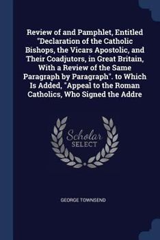 Paperback Review of and Pamphlet, Entitled "Declaration of the Catholic Bishops, the Vicars Apostolic, and Their Coadjutors, in Great Britain, With a Review of Book