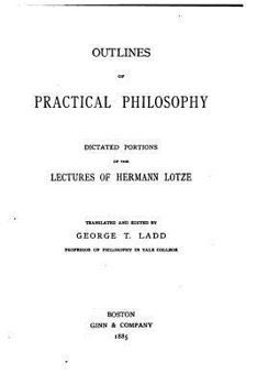 Paperback Outlines of Practical Philosophy, Dictated Portions of the Lectures of Hermann Lotze Book