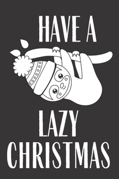 Have A Lazy Christmas: Journal Notebook Funny Gag Gift Lined Journal for Coworker Family member Friend Reduce Stress Anger Anxiety Increase ... for Him and for Her Memory Anger Management