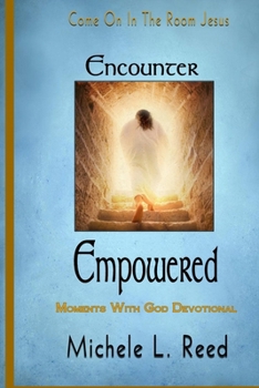 Paperback Encounter Empowered Moments With God Devotional: Come On In the Room Jesus Book