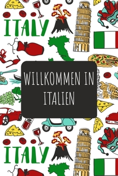 Willkommen in Italien: 6x9 Reise Journal I Notizbuch mit Checklisten zum Ausfüllen I Perfektes Geschenk für den Trip nach Italien für jeden Reisenden (German Edition)