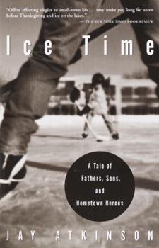 Paperback Ice Time: A Tale of Fathers, Sons, and Hometown Heroes Book