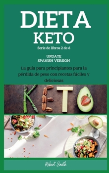 Dieta Keto: La guía para principiantes para la pérdida de peso con recetas fáciles y deliciosas (Keto Spanish)