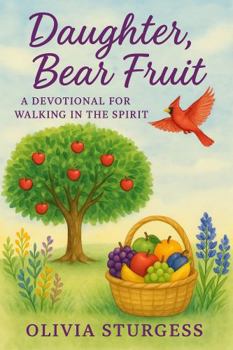Paperback Daughter, Bear Fruit: A Devotional for Walking in the Spirit Book