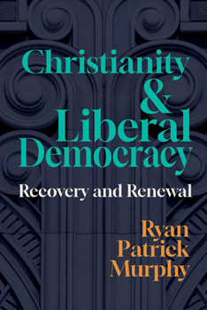 Christianity and Liberal Democracy: Recovery and Renewal