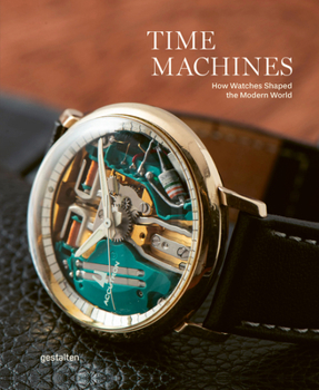 Hardcover Time Machines: How Watches Shaped the Modern World Book