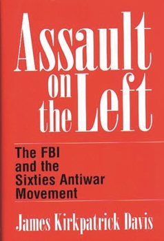 Hardcover Assault on the Left: The FBI and the Sixties Antiwar Movement Book