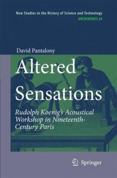 Paperback Altered Sensations: Rudolph Koenig's Acoustical Workshop in Nineteenth-Century Paris Book