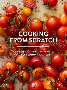 Paperback Cooking from Scratch: 120 Recipes for Colorful, Seasonal Food from Pcc Community Markets Book