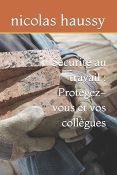 Paperback Sécurité au travail: Protégez-vous et vos collègues [French] Book