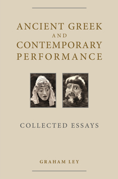 Hardcover Ancient Greek and Contemporary Performance: Collected Essays Book