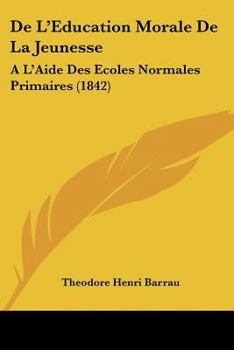 Paperback De L'Education Morale De La Jeunesse: A L'Aide Des Ecoles Normales Primaires (1842) [French] Book