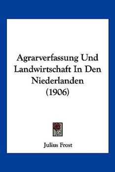 Paperback Agrarverfassung Und Landwirtschaft In Den Niederlanden (1906) [German] Book