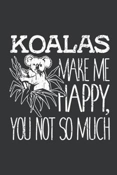Paperback Notebook: Koalas Make Me Happy You Not So Much Koala Pun Journal & Doodle Diary; 120 White Paper Numbered Plain Pages for Writin Book