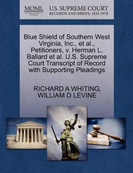 Paperback Blue Shield of Southern West Virginia, Inc., et al., Petitioners, V. Herman L. Ballard et al. U.S. Supreme Court Transcript of Record with Supporting Book