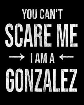 Paperback You Can't Scare Me I'm A Gonzalez: Gonzalez's Family Gift Idea Book
