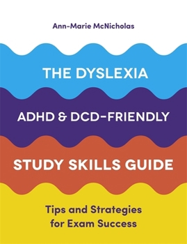 Paperback The Dyslexia, Adhd, and DCD-Friendly Study Skills Guide: Tips and Strategies for Exam Success Book