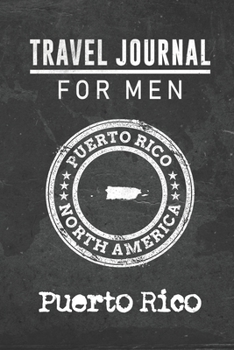 Travel Journal for Men Puerto Rico: 6x9 Travel Notebook or Diary with prompts, Checklists and Bucketlists perfect gift for your Trip to Puerto Rico for every your Man, Husband or Boyfriend